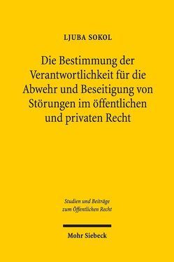 Die Bestimmung der Verantwortlichkeit für die Abwehr und Beseitigung von Störungen im öffentlichen und privaten Recht von Sokol,  Ljuba