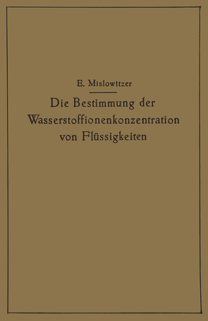 Die Bestimmung der Wasserstoffionenkonzentration von Flüssigkeiten von Mislowitzer,  Ernst