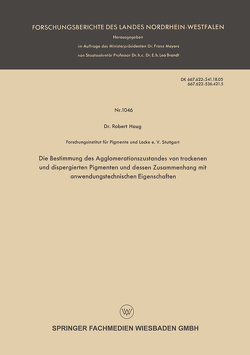 Die Bestimmung des Agglomerationszustandes von trockenen und dispergierten Pigmenten und dessen Zusammenhang mit anwendungstechnischen Eigenschaften von Haug,  Robert