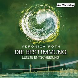 Die Bestimmung – Letzte Entscheidung von Koob-Pawis,  Petra, Roth,  Veronica, Stenzel,  Janin