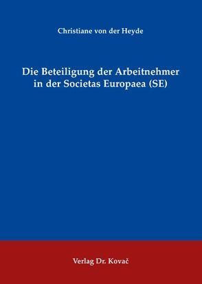 Die Beteiligung der Arbeitnehmer in der Societas Europaea (SE) von Heyde,  Christiane von der