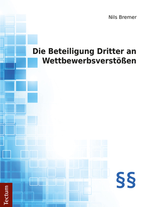 Die Beteiligung Dritter an Wettbewerbsverstößen von Bremer,  Nils