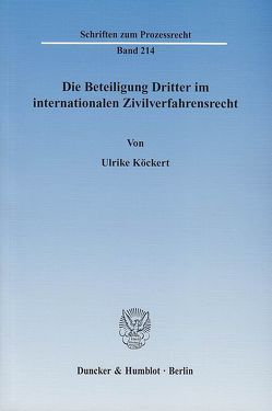 Die Beteiligung Dritter im internationalen Zivilverfahrensrecht. von Köckert,  Ulrike