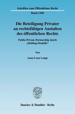 Die Beteiligung Privater an rechtsfähigen Anstalten des öffentlichen Rechts. von Lange,  Anna Lena