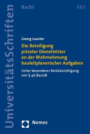 Die Beteiligung privater Dienstleister an der Wahrnehmung bauleitplanerischer Aufgaben von Lauster,  Georg