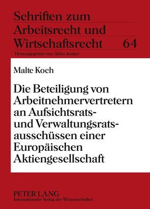 Die Beteiligung von Arbeitnehmervertretern an Aufsichtsrats- und Verwaltungsratsausschüssen einer Europäischen Aktiengesellschaft von Koch,  Malte