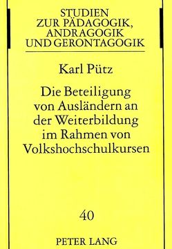 Die Beteiligung von Ausländern an der Weiterbildung im Rahmen von Volkshochschulkursen von Pütz,  Karl