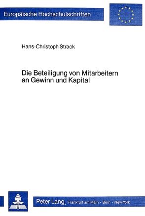 Die Beteiligung von Mitarbeitern an Gewinn und Kapital von Strack,  Hans-Christoph