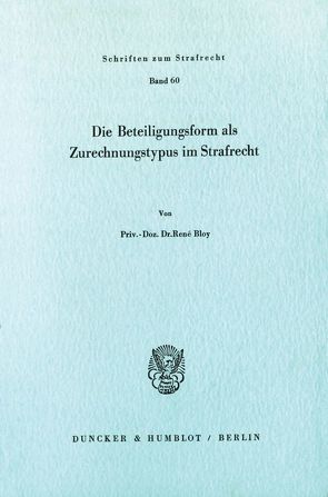 Die Beteiligungsform als Zurechnungstypus im Strafrecht. von Bloy,  René