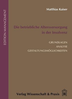 Die betriebliche Altersversorgung in der Insolvenz. von Kaiser,  Matthias