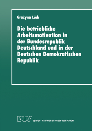 Die betriebliche Arbeitsmotivation in der Bundesrepublik Deutschland und in der Deutschen Demokratischen Republik von Lück,  Grażyna