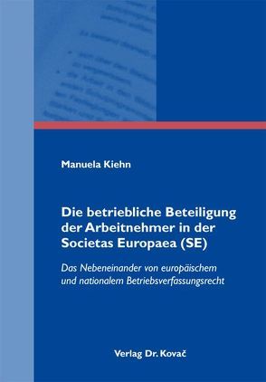 Die betriebliche Beteiligung der Arbeitnehmer in der Societas Europaea (SE) von Kiehn,  Manuela