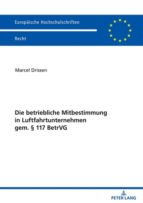 Die betriebliche Mitbestimmung in Luftfahrtunternehmen gem. § 117 BetrVG von Drissen,  Marcel