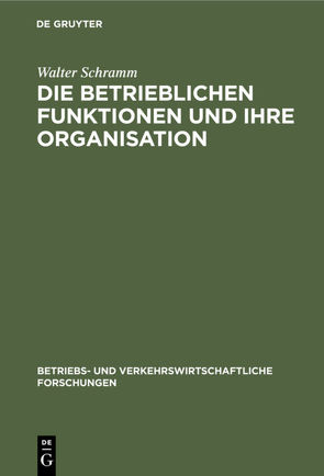 Die betrieblichen Funktionen und ihre Organisation von Schramm,  Walter