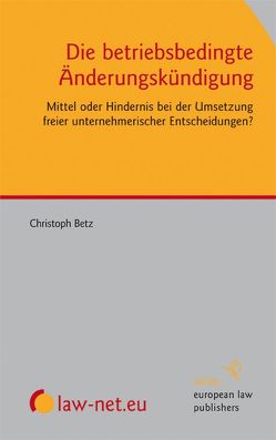 Die betriebsbedingte Änderungskündigung von Betz,  Christoph