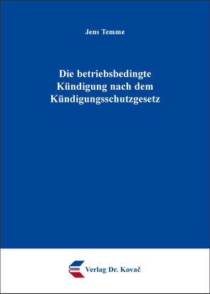 Die betriebsbedingte Kündigung nach dem Kündigungsschutzgesetz von Temme,  Jens