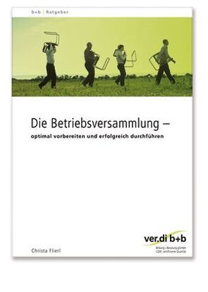 Die Betriebsversammlung – optimal vorbereiten und erfolgreich durchführen von Flierl,  Christa