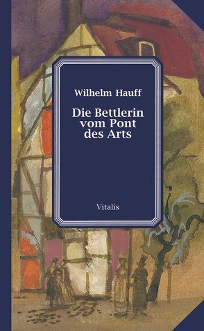 Die Bettlerin vom Pont des Arts von Hauff,  Wilhelm, Hruska,  Karel