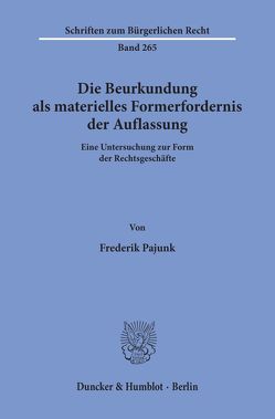 Die Beurkundung als materielles Formerfordernis der Auflassung. von Pajunk,  Frederik