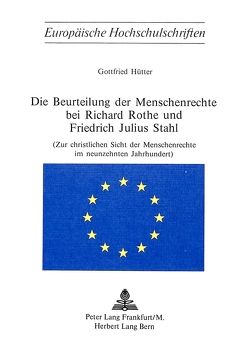 Die Beurteilung der Menschenrechte bei Richard Rothe und Friedrich Julius Stahl von Hütter,  Gottfried