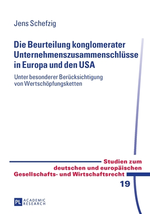 Die Beurteilung konglomerater Unternehmenszusammenschlüsse in Europa und den USA von Schefzig,  Jens