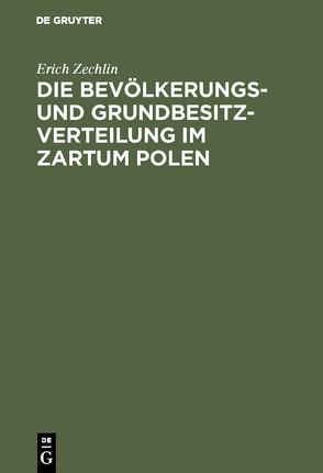 Die Bevölkerungs- und Grundbesitzverteilung im Zartum Polen von Zechlin,  Erich