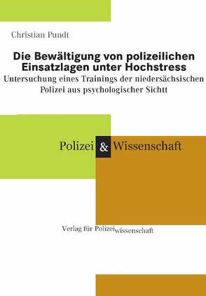 Die Bewältigung von polizeilichen Einsatzlagen unter Hochstress von Pundt,  Christian