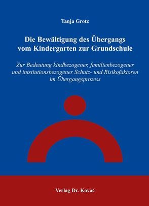 Die Bewältigung des Übergangs vom Kindergarten zur Grundschule von Grotz,  Tanja