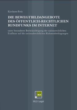 Die Bewegtbildangebote des öffentlich-rechtlichen Rundfunks im Internet von Kirchner,  Andree, Kirchner-Freis,  Iris