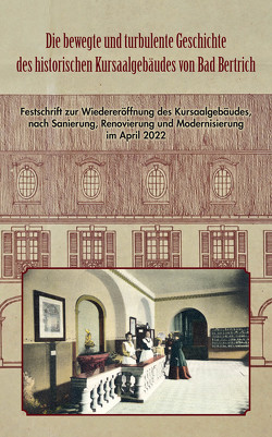 Die bewegte und turbulente Geschichte des historischen Kursaalgebäudes von Bad Bertrich von Bussmann,  Willi, Laux,  Peter