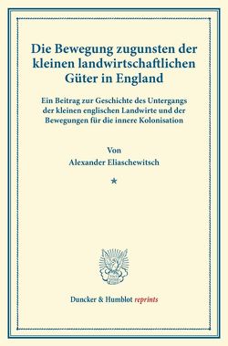 Die Bewegung zugunsten der kleinen landwirtschaftlichen Güter in England. von Eliaschewitsch,  Alexander