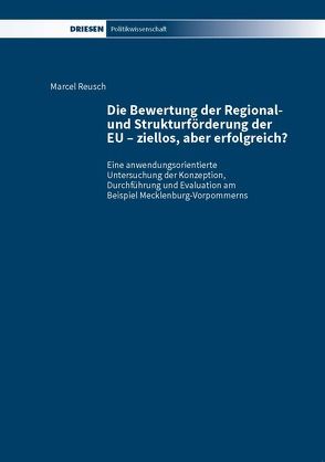 Die Bewertung der Regional- und Strukturförderung der EU – ziellos, aber erfolgreich? von Reusch,  Marcel
