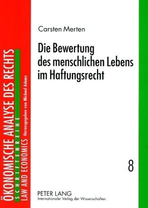 Die Bewertung des menschlichen Lebens im Haftungsrecht von Merten,  Carsten