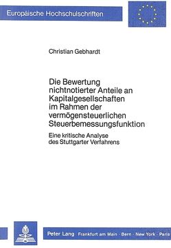 Die Bewertung nichtnotierter Anteile an Kapitalgesellschaften im Rahmen der vermögensteuerlichen Steuerbemessungsfunktion von Gebhardt,  Christian