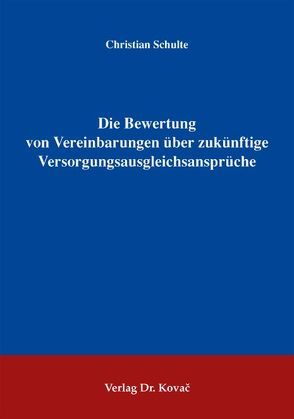 Die Bewertung von Vereinbarungen über zukünftige Versorgungsausgleichsansprüche von Schulte,  Christian