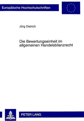 Die Bewertungseinheit im allgemeinen Handelsbilanzrecht von Dietrich,  Jörg