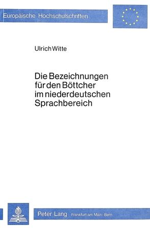 Die Bezeichnungen für den Böttcher im niederdeutschen Sprachbereich von Witte,  Ulrich