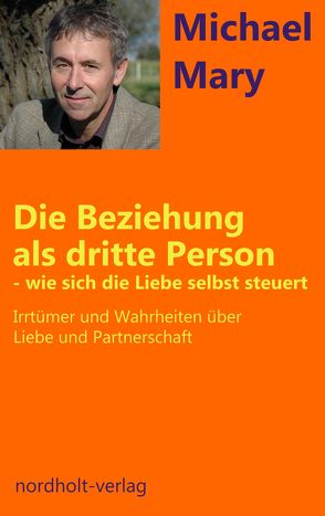 Die Beziehung als dritte Person – wie sich die Liebe selbst steuert von Michael,  Mary