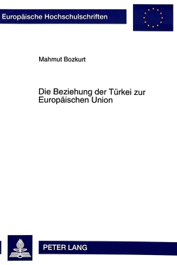 Die Beziehung der Türkei zur Europäischen Union von Bozkurt,  Mahmut