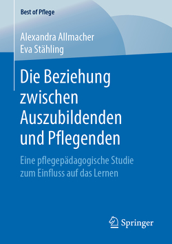 Die Beziehung zwischen Auszubildenden und Pflegenden von Allmacher,  Alexandra, Stähling,  Eva