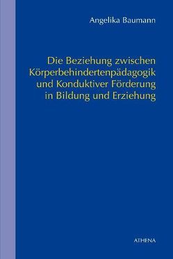 Die Beziehung zwischen Körperbehindertenpädagogik und Konduktiver Förderung in Bildung und Erziehung von Baumann,  Angelika