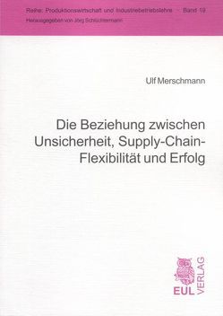 Die Beziehung zwischen Unsicherheit, Supply-Chain-Flexibilität und Erfolg von Merschmann,  Ulf