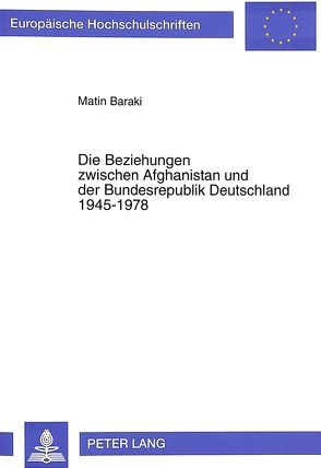 Die Beziehungen zwischen Afghanistan und der Bundesrepublik Deutschland 1945-1978 von Baraki,  Matin