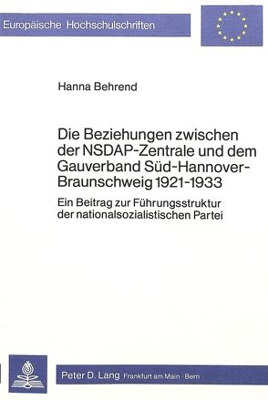 Die Beziehungen zwischen der NSDAP-Zentrale und dem Gauverband Süd-Hannover-Braunschweig 1921-1933 von Behrend,  Hanna