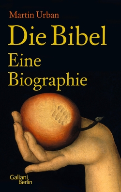 Die Bibel. Eine Biographie von Urban,  Martin