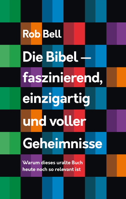 Die Bibel – faszinierend, einzigartig und voller Geheimnisse von Bell,  Rob, Hübsch,  Renate