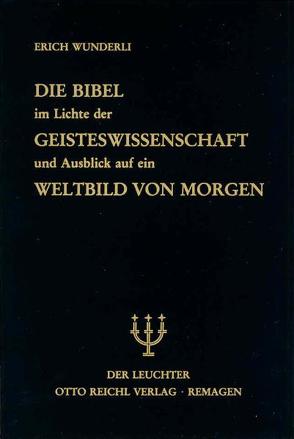 Die Bibel im Lichte der Geisteswissenschaft und Ausblick auf ein Weltbild von Morgen von Naegeli-Osjord,  Hans, Wunderli,  Erich