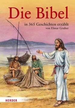 Die Bibel in 365 Geschichten erzählt von Gruber,  Elmar, Haysom,  John