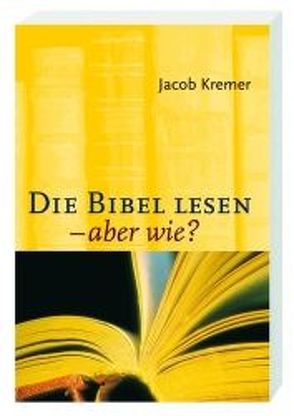 Die Bibel lesen – aber wie? von Kremer,  Jacob