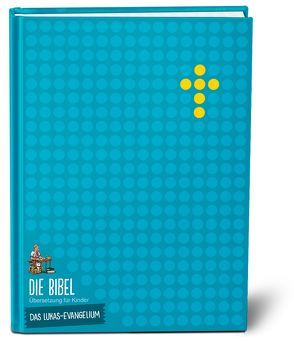 Die Bibel. Übersetzung für Kinder. Das Lukas-Evangelium